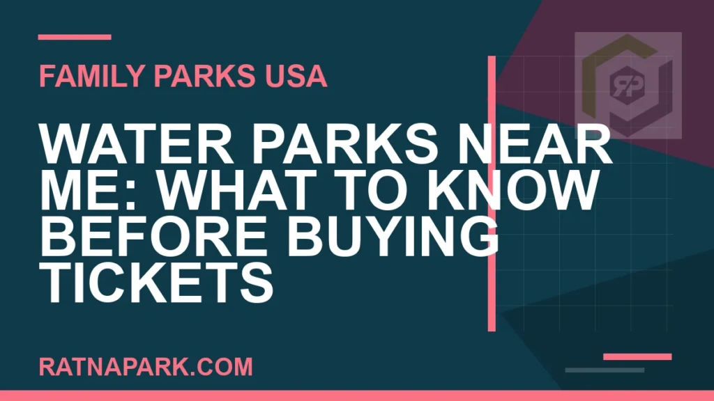 Water Parks Near Me: What to Know Before Buying Tickets water parks near me - Water Parks Near Me: What to Know Before Buying Tickets | RATNAPARK