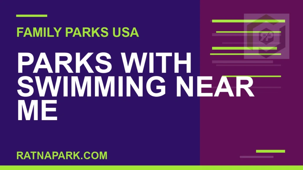 Parks with Swimming Near Me parks with swimming near me - Parks with Swimming Near Me | RATNAPARK