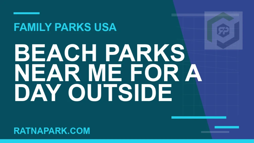 Beach Parks Near Me for a Day Outside beach parks near me - Beach Parks Near Me for a Day Outside | RATNAPARK