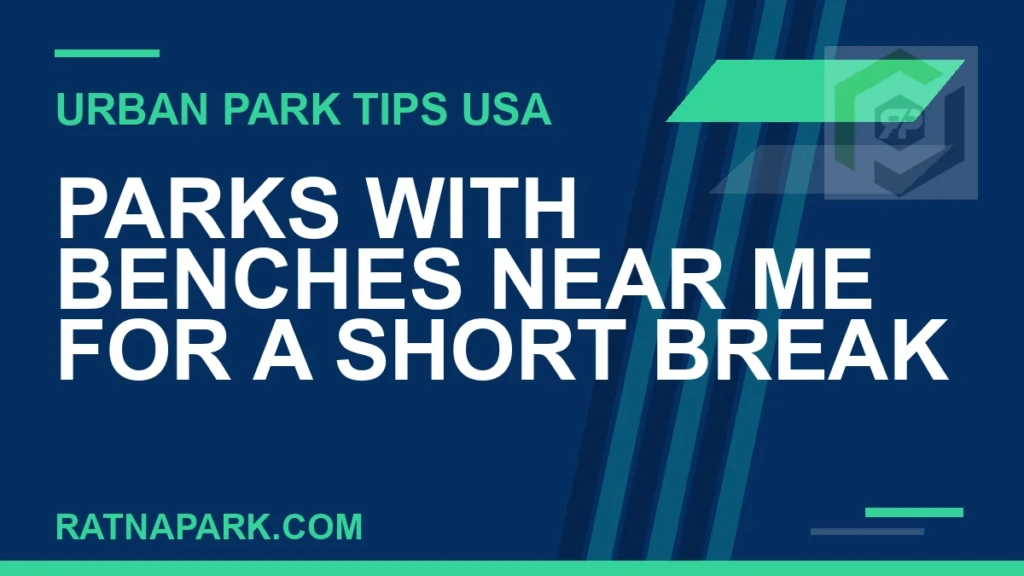 Parks with Benches Near Me for a Short Break parks with benches near me - Parks with Benches Near Me for a Short Break | RATNAPARK