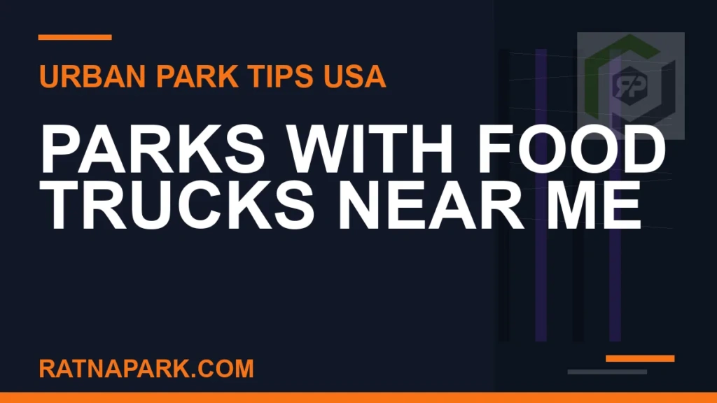 Parks with Food Trucks Near Me parks with food trucks near me - Parks with Food Trucks Near Me | RATNAPARK