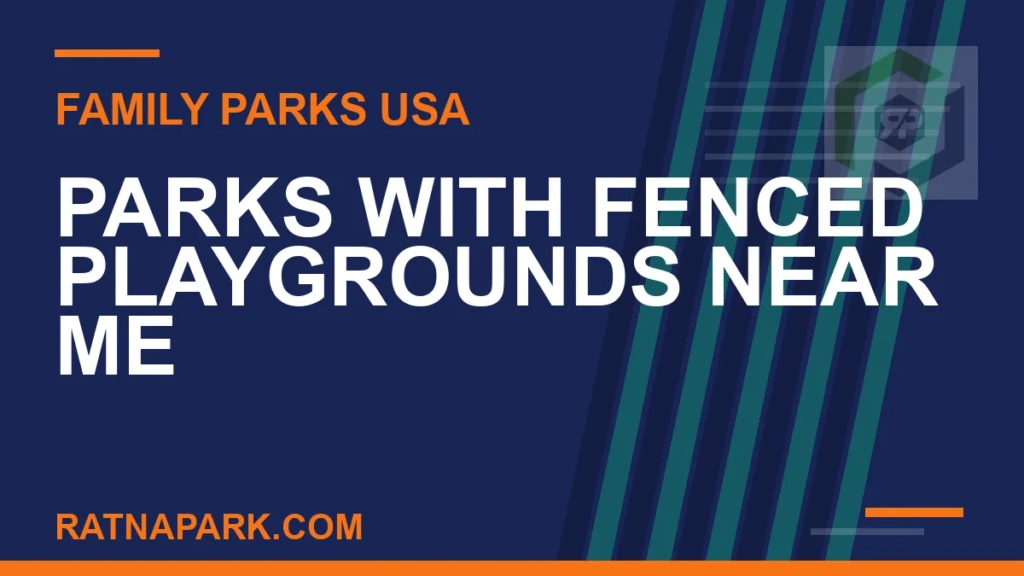 Parks with Fenced Playgrounds Near Me parks with fenced playgrounds near me - Parks with Fenced Playgrounds Near Me | RATNAPARK