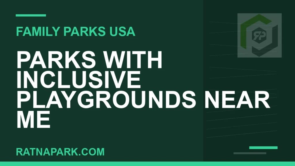 Parks with Inclusive Playgrounds Near Me inclusive playgrounds near me - Parks with Inclusive Playgrounds Near Me | RATNAPARK