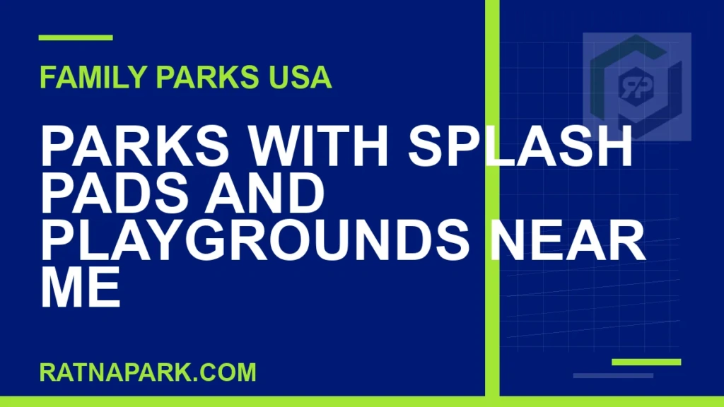 Parks with Splash Pads and Playgrounds Near Me parks with splash pads and playgrounds near me - Parks with Splash Pads and Playgrounds Near Me | RATNAPARK