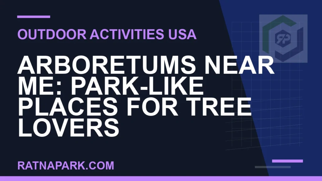 arboretums near me - Arboretums Near Me: Park-Like Places for Tree Lovers | RATNAPARK