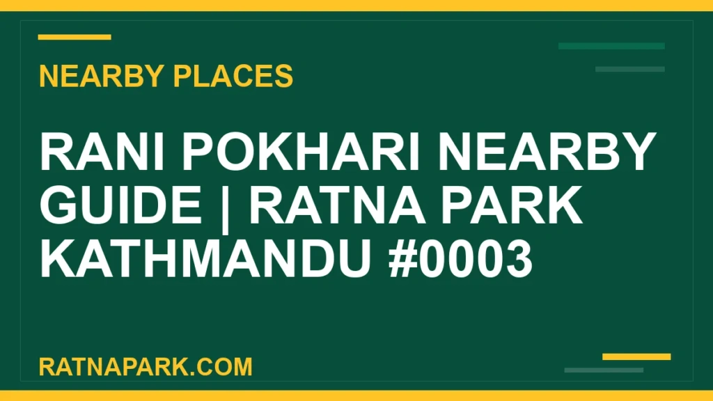 Rani Pokhari Nearby Guide for Ratna Park Kathmandu #0003 places near Ratna Park - Rani Pokhari Nearby Guide | Ratna Park Kathmandu #0003 | RATNAPARK