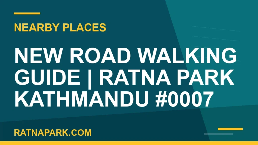 New Road Walking Guide for Ratna Park Kathmandu #0007 places near Ratna Park - New Road Walking Guide | Ratna Park Kathmandu #0007 | RATNAPARK