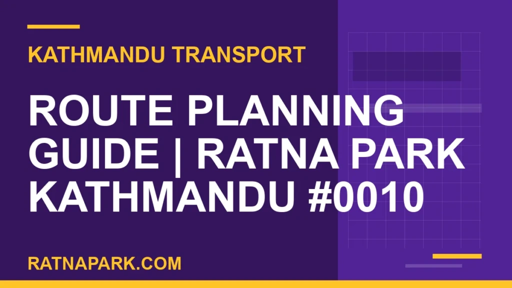 Route Planning Guide for Ratna Park Kathmandu #0010 Ratnapark bus park - Route Planning Guide | Ratna Park Kathmandu #0010 | RATNAPARK