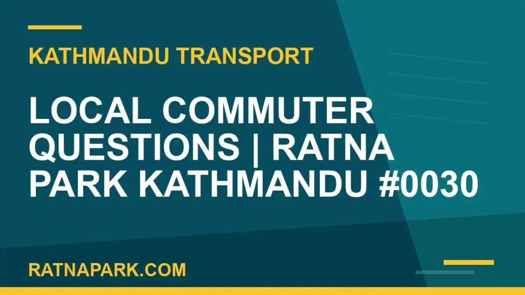 Local Commuter Questions for Ratna Park Kathmandu #0030 Ratnapark bus park - Local Commuter Questions | Ratna Park Kathmandu #0030 | RATNAPARK