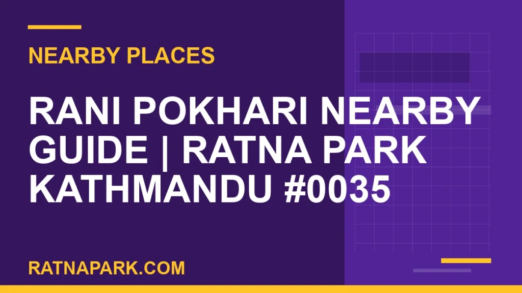Rani Pokhari Nearby Guide for Ratna Park Kathmandu #0035 places near Ratna Park - Rani Pokhari Nearby Guide | Ratna Park Kathmandu #0035 | RATNAPARK