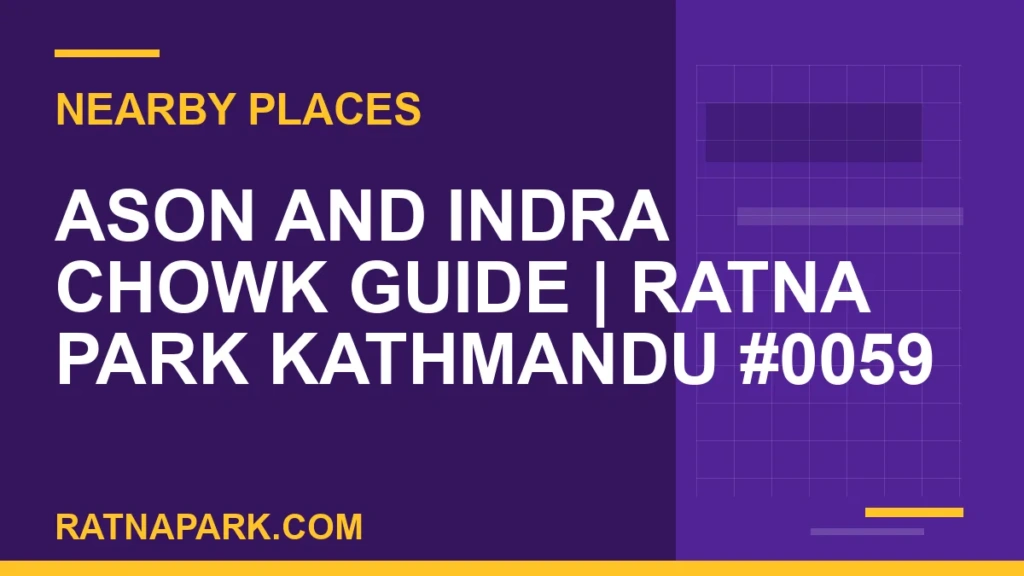 Ason and Indra Chowk Guide for Ratna Park Kathmandu #0059 places near Ratna Park - Ason and Indra Chowk Guide | Ratna Park Kathmandu #0059 | RATNAPARK