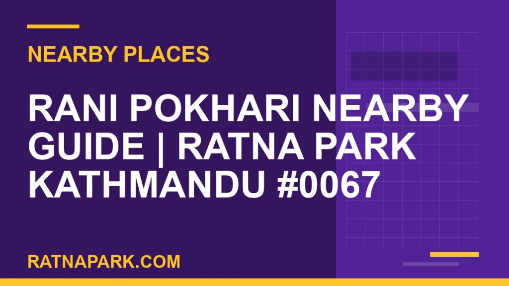 Rani Pokhari Nearby Guide for Ratna Park Kathmandu #0067 places near Ratna Park - Rani Pokhari Nearby Guide | Ratna Park Kathmandu #0067 | RATNAPARK