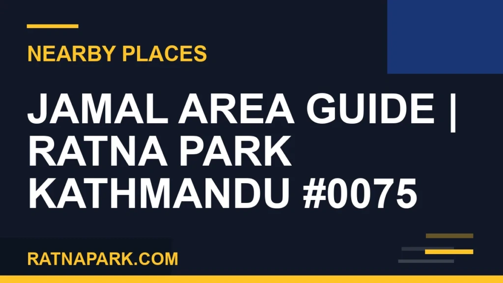 Jamal Area Guide for Ratna Park Kathmandu #0075 places near Ratna Park - Jamal Area Guide | Ratna Park Kathmandu #0075 | RATNAPARK