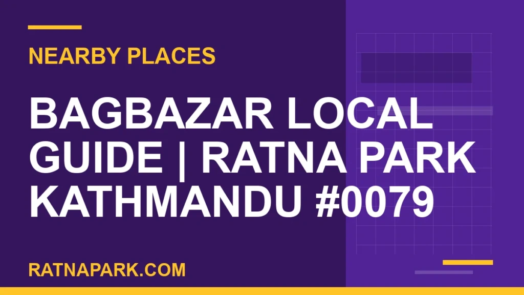 Bagbazar Local Guide for Ratna Park Kathmandu #0079 places near Ratna Park - Bagbazar Local Guide | Ratna Park Kathmandu #0079 | RATNAPARK