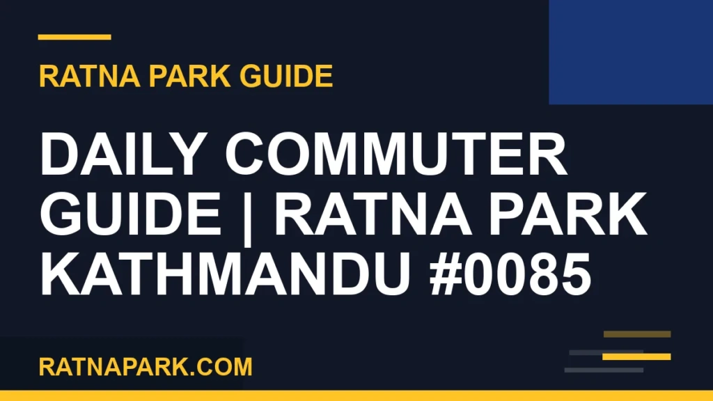 Daily Commuter Guide for Ratna Park Kathmandu #0085 Ratna Park Kathmandu - Daily Commuter Guide | Ratna Park Kathmandu #0085 | RATNAPARK