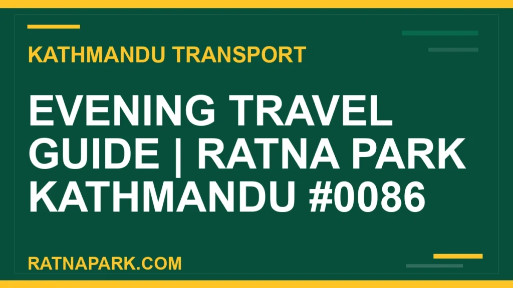 Evening Travel Guide for Ratna Park Kathmandu #0086 Ratnapark bus park - Evening Travel Guide | Ratna Park Kathmandu #0086 | RATNAPARK