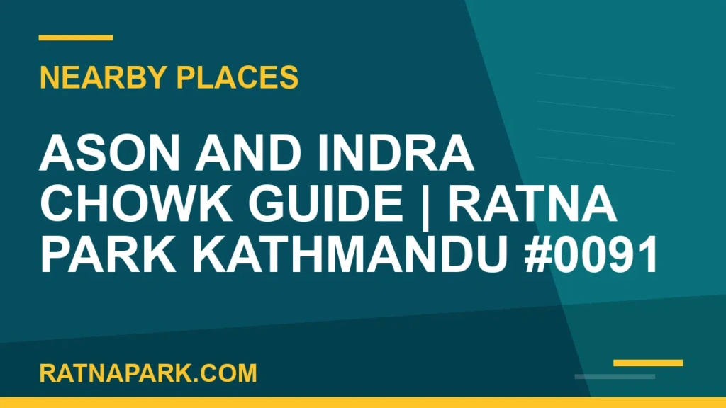 Ason and Indra Chowk Guide for Ratna Park Kathmandu #0091 places near Ratna Park - Ason and Indra Chowk Guide | Ratna Park Kathmandu #0091 | RATNAPARK