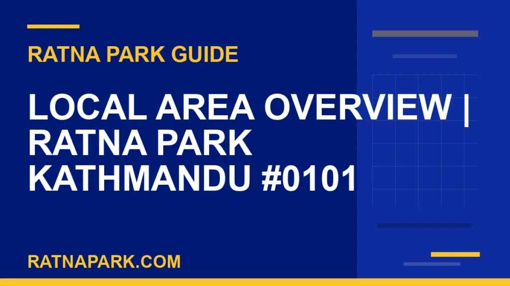 Local Area Overview for Ratna Park Kathmandu #0101 Ratna Park Kathmandu - Local Area Overview | Ratna Park Kathmandu #0101 | RATNAPARK