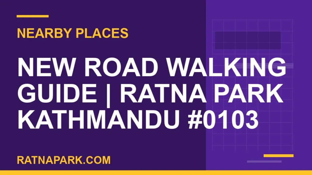 New Road Walking Guide for Ratna Park Kathmandu #0103 places near Ratna Park - New Road Walking Guide | Ratna Park Kathmandu #0103 | RATNAPARK