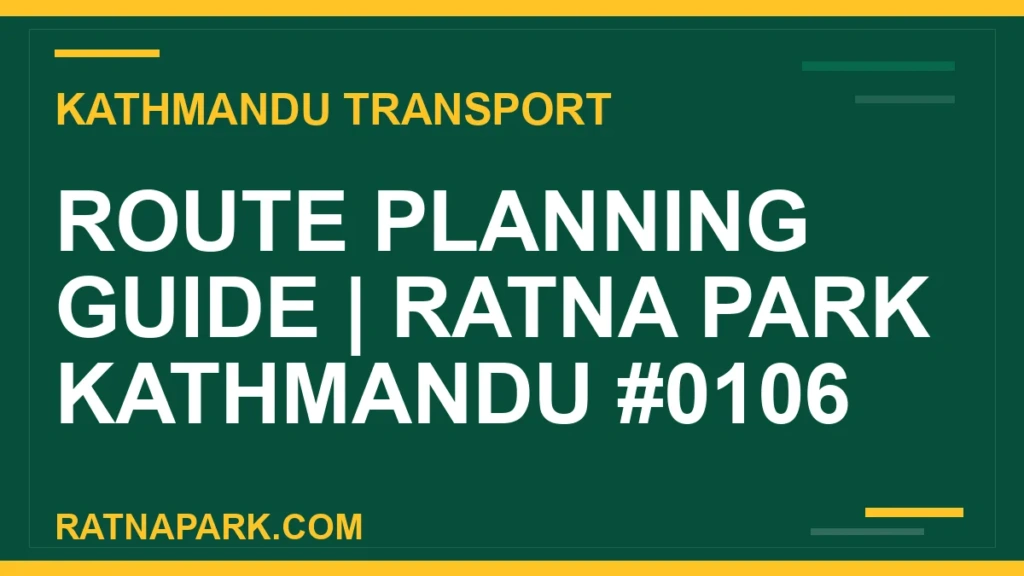 Route Planning Guide for Ratna Park Kathmandu #0106 Ratnapark bus park - Route Planning Guide | Ratna Park Kathmandu #0106 | RATNAPARK