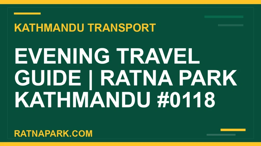 Evening Travel Guide for Ratna Park Kathmandu #0118 Ratnapark bus park - Evening Travel Guide | Ratna Park Kathmandu #0118 | RATNAPARK