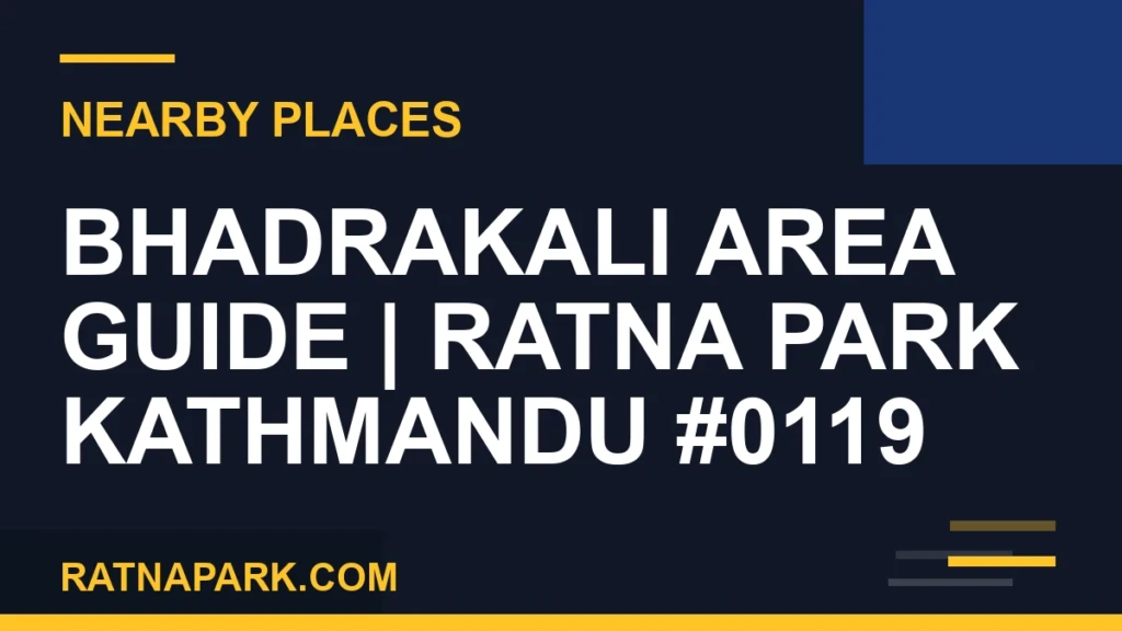 Bhadrakali Area Guide for Ratna Park Kathmandu #0119 places near Ratna Park - Bhadrakali Area Guide | Ratna Park Kathmandu #0119 | RATNAPARK