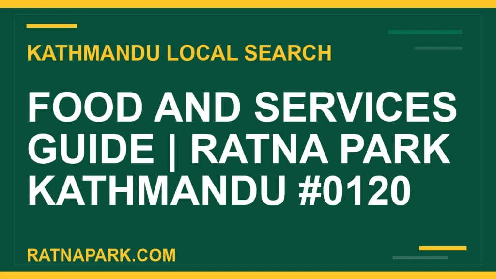 Food and Services Guide for Ratna Park Kathmandu #0120 Ratna Park Nepal - Food and Services Guide | Ratna Park Kathmandu #0120 | RATNAPARK