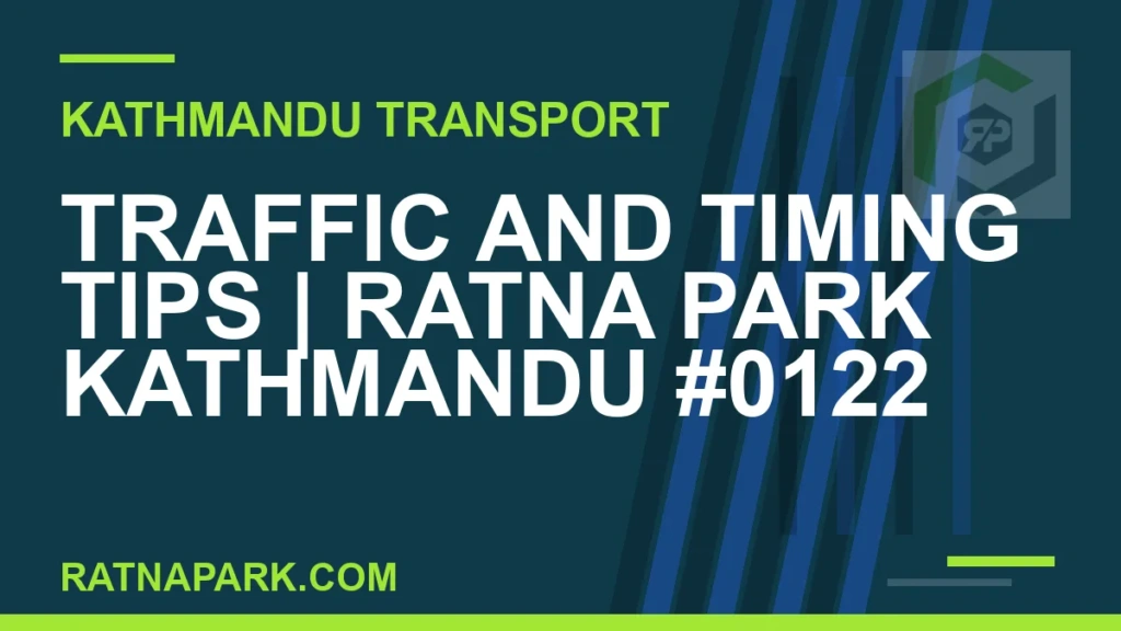 Traffic and Timing Tips for Ratna Park Kathmandu #0122 Ratnapark bus park - Traffic and Timing Tips | Ratna Park Kathmandu #0122 | RATNAPARK