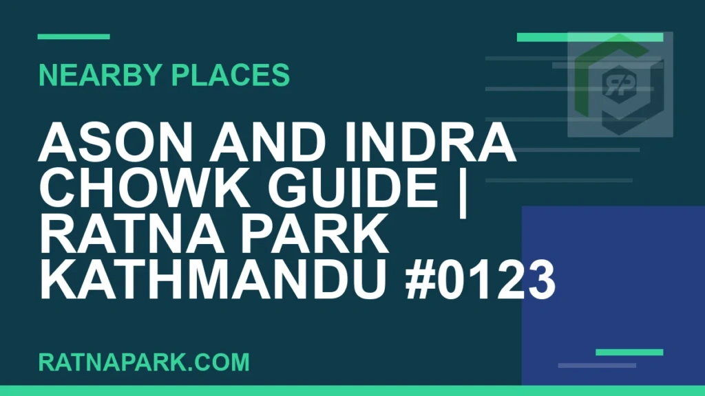 Ason and Indra Chowk Guide for Ratna Park Kathmandu #0123 places near Ratna Park - Ason and Indra Chowk Guide | Ratna Park Kathmandu #0123 | RATNAPARK