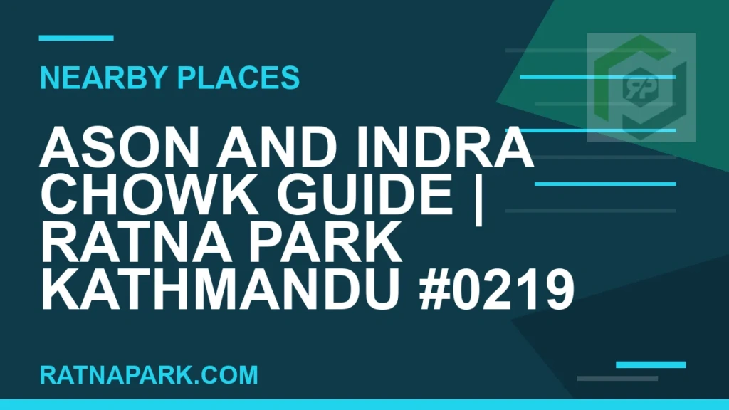 Ason and Indra Chowk Guide for Ratna Park Kathmandu #0219 places near Ratna Park - Ason and Indra Chowk Guide | Ratna Park Kathmandu #0219 | RATNAPARK