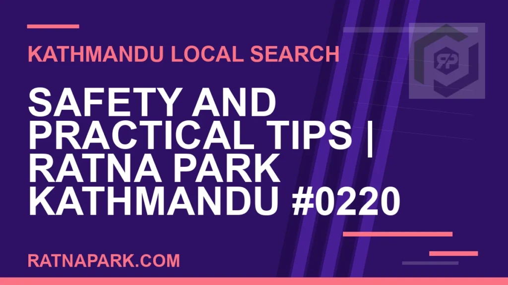 Safety and Practical Tips for Ratna Park Kathmandu #0220 Ratna Park Nepal - Safety and Practical Tips | Ratna Park Kathmandu #0220 | RATNAPARK