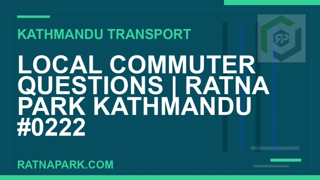 Local Commuter Questions for Ratna Park Kathmandu #0222 Ratnapark bus park - Local Commuter Questions | Ratna Park Kathmandu #0222 | RATNAPARK
