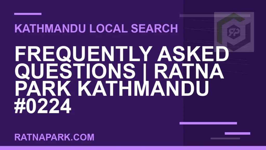Ratna Park Nepal - Frequently Asked Questions | Ratna Park Kathmandu #0224 | RATNAPARK