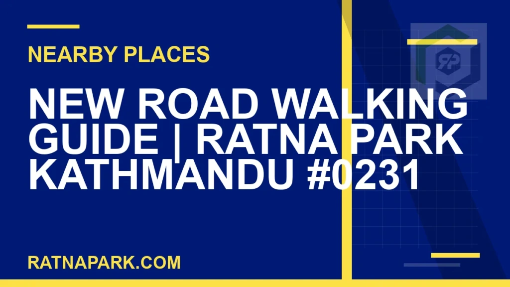 New Road Walking Guide for Ratna Park Kathmandu #0231 places near Ratna Park - New Road Walking Guide | Ratna Park Kathmandu #0231 | RATNAPARK
