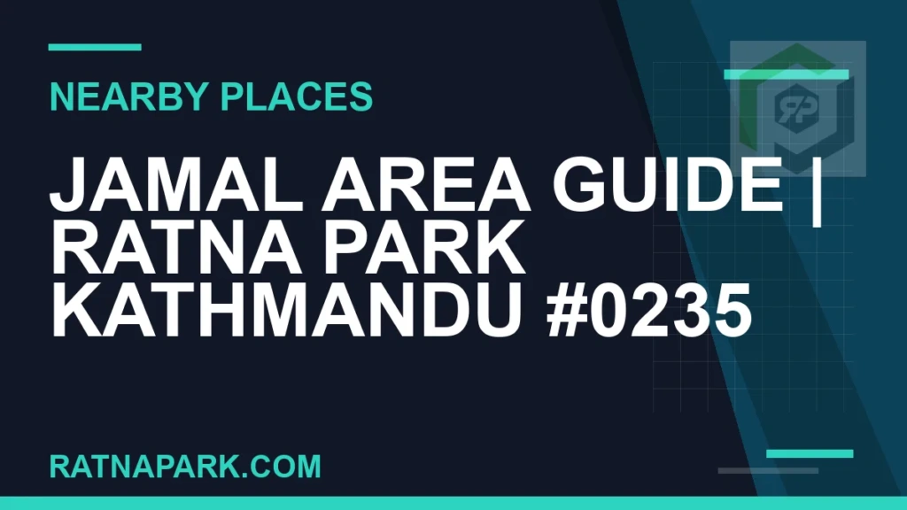 Jamal Area Guide for Ratna Park Kathmandu #0235 places near Ratna Park - Jamal Area Guide | Ratna Park Kathmandu #0235 | RATNAPARK