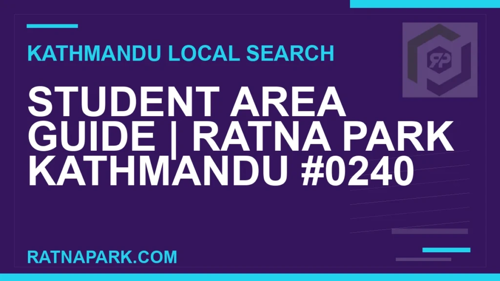 Student Area Guide for Ratna Park Kathmandu #0240 Ratna Park Nepal - Student Area Guide | Ratna Park Kathmandu #0240 | RATNAPARK