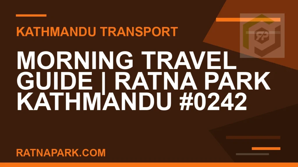 Morning Travel Guide for Ratna Park Kathmandu #0242 Ratnapark bus park - Morning Travel Guide | Ratna Park Kathmandu #0242 | RATNAPARK