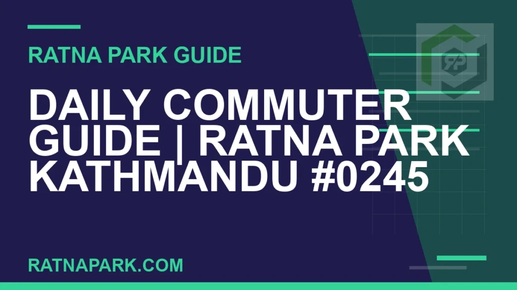 Daily Commuter Guide for Ratna Park Kathmandu #0245 Ratna Park Kathmandu - Daily Commuter Guide | Ratna Park Kathmandu #0245 | RATNAPARK