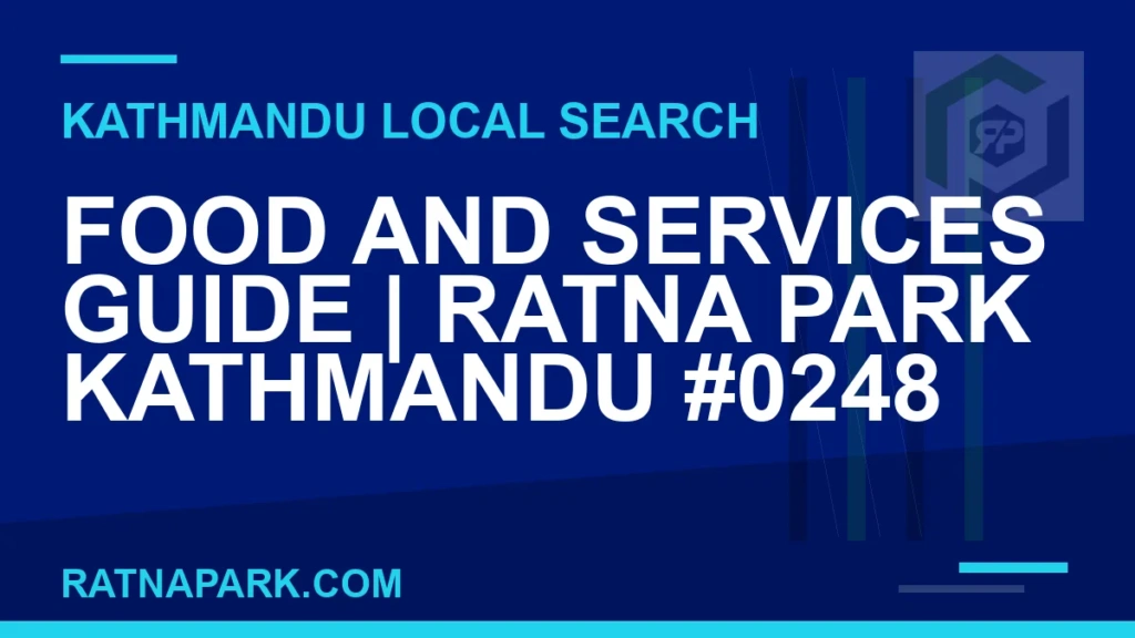 Food and Services Guide for Ratna Park Kathmandu #0248 Ratna Park Nepal - Food and Services Guide | Ratna Park Kathmandu #0248 | RATNAPARK