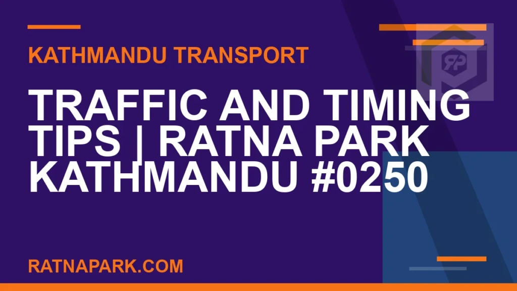Traffic and Timing Tips for Ratna Park Kathmandu #0250 Ratnapark bus park - Traffic and Timing Tips | Ratna Park Kathmandu #0250 | RATNAPARK