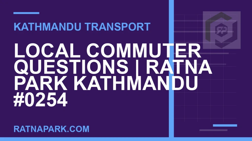 Local Commuter Questions for Ratna Park Kathmandu #0254 Ratnapark bus park - Local Commuter Questions | Ratna Park Kathmandu #0254 | RATNAPARK