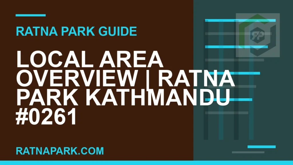 Local Area Overview for Ratna Park Kathmandu #0261 Ratna Park Kathmandu - Local Area Overview | Ratna Park Kathmandu #0261 | RATNAPARK
