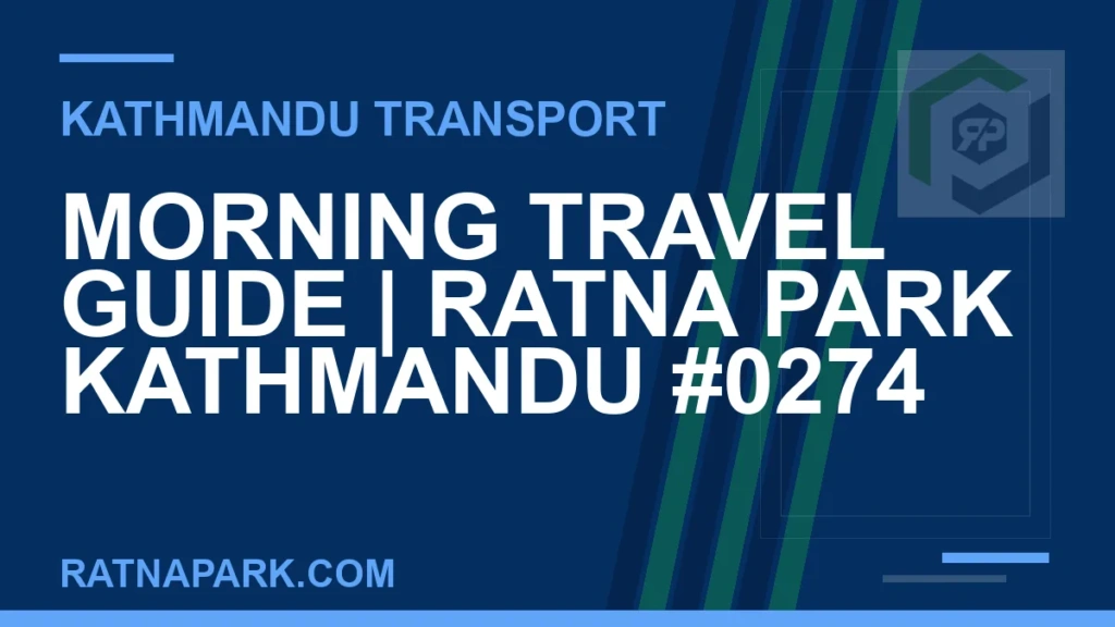 Morning Travel Guide for Ratna Park Kathmandu #0274 Ratnapark bus park - Morning Travel Guide | Ratna Park Kathmandu #0274 | RATNAPARK