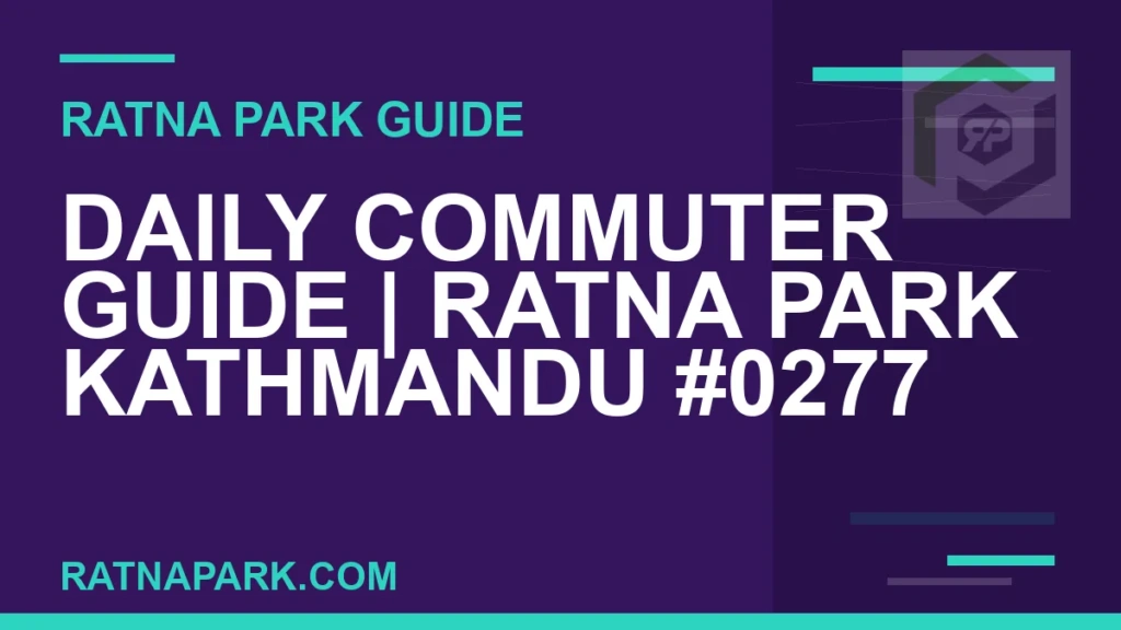 Daily Commuter Guide for Ratna Park Kathmandu #0277 Ratna Park Kathmandu - Daily Commuter Guide | Ratna Park Kathmandu #0277 | RATNAPARK