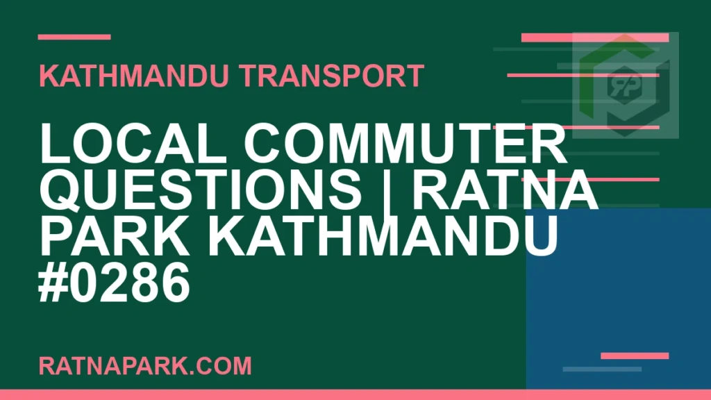 Ratnapark bus park - Local Commuter Questions | Ratna Park Kathmandu #0286 | RATNAPARK