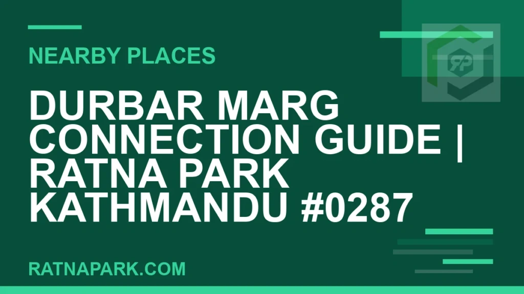 places near Ratna Park - Durbar Marg Connection Guide | Ratna Park Kathmandu #0287 | RATNAPARK
