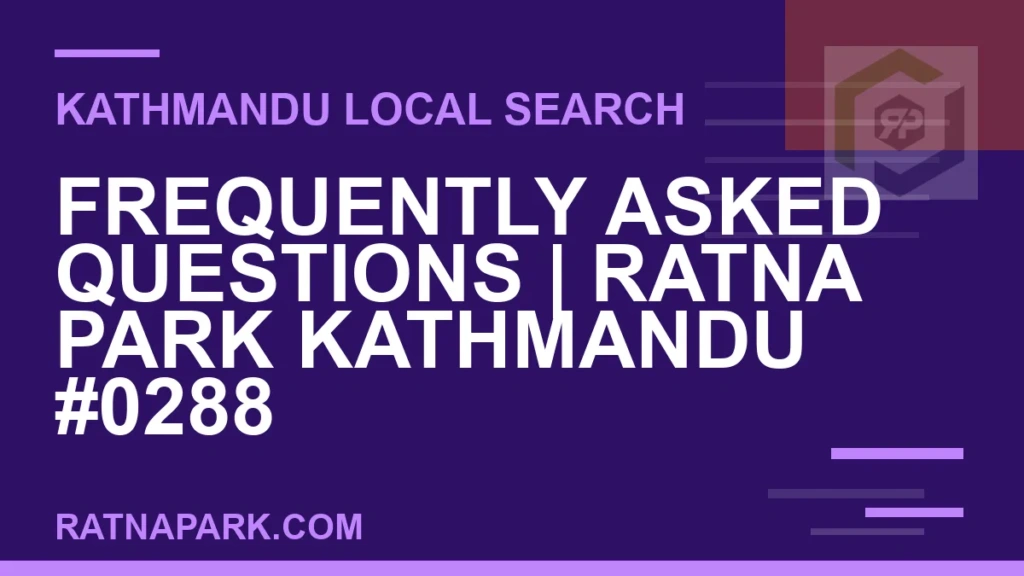 Ratna Park Nepal - Frequently Asked Questions | Ratna Park Kathmandu #0288 | RATNAPARK