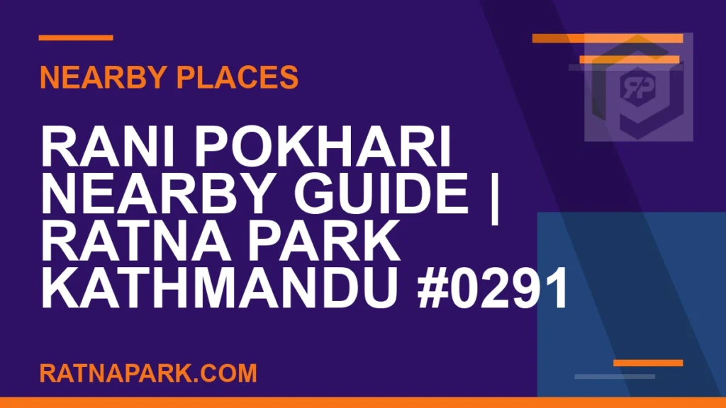 places near Ratna Park - Rani Pokhari Nearby Guide | Ratna Park Kathmandu #0291 | RATNAPARK