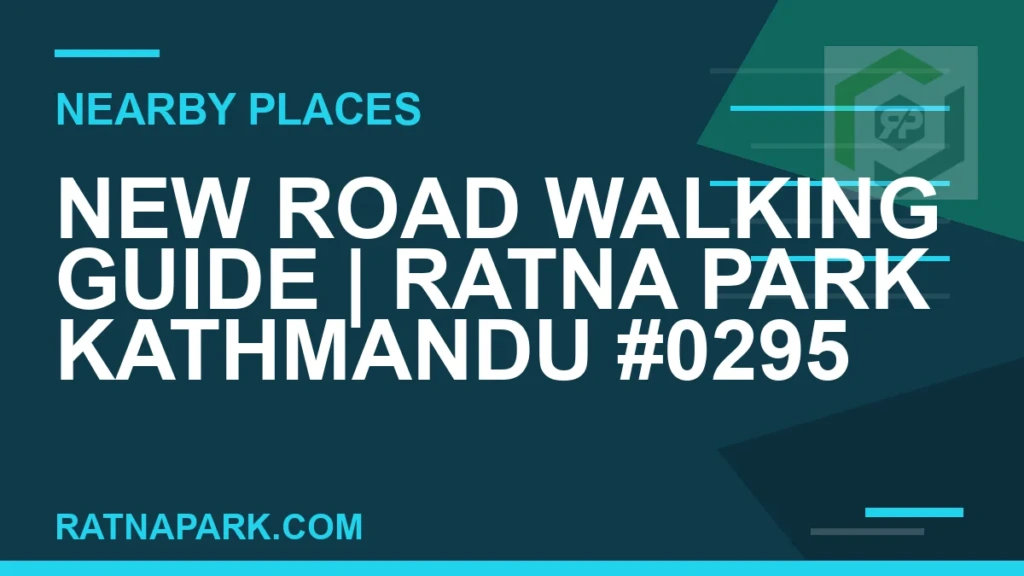 New Road Walking Guide for Ratna Park Kathmandu #0295 places near Ratna Park - New Road Walking Guide | Ratna Park Kathmandu #0295 | RATNAPARK