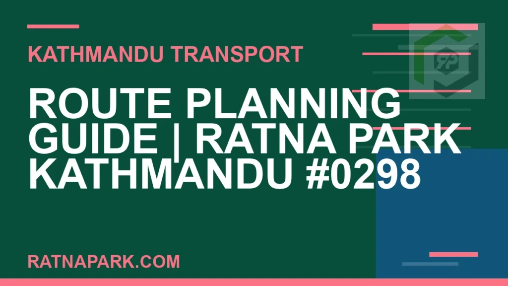 Route Planning Guide for Ratna Park Kathmandu #0298 Ratnapark bus park - Route Planning Guide | Ratna Park Kathmandu #0298 | RATNAPARK